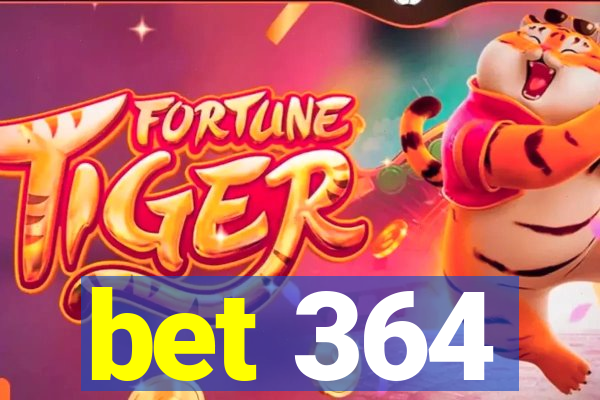 bet 364